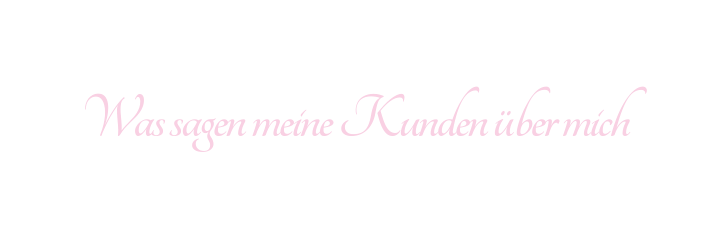 Was sagen meine Kunden über mich